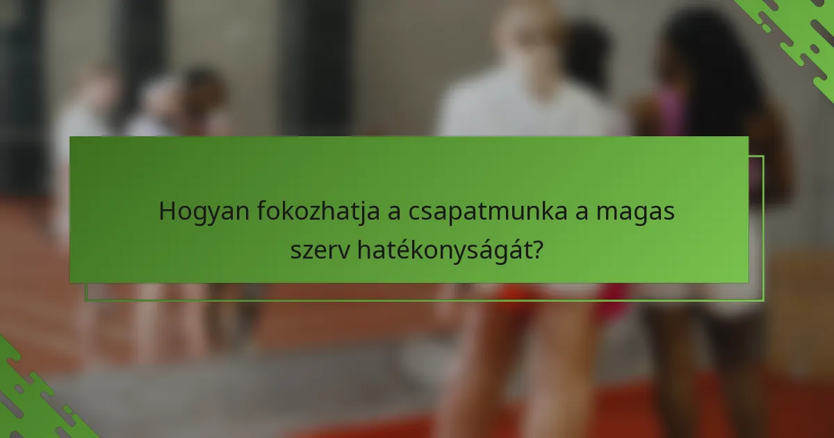 Hogyan fokozhatja a csapatmunka a magas szerv hatékonyságát?