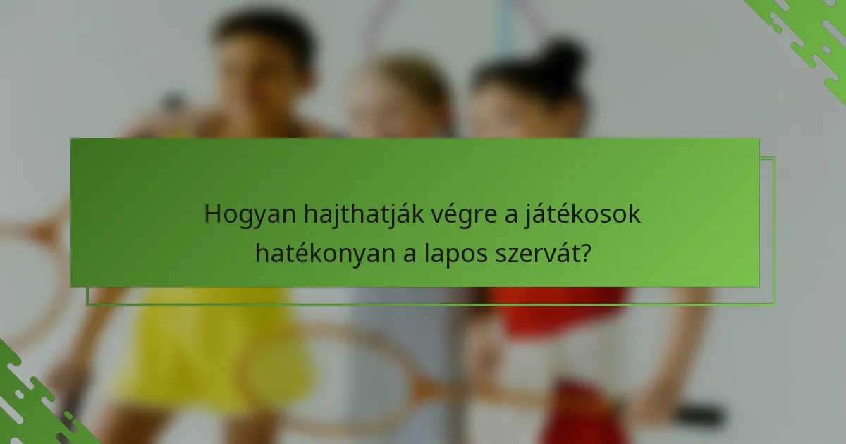 Hogyan hajthatják végre a játékosok hatékonyan a lapos szervát?