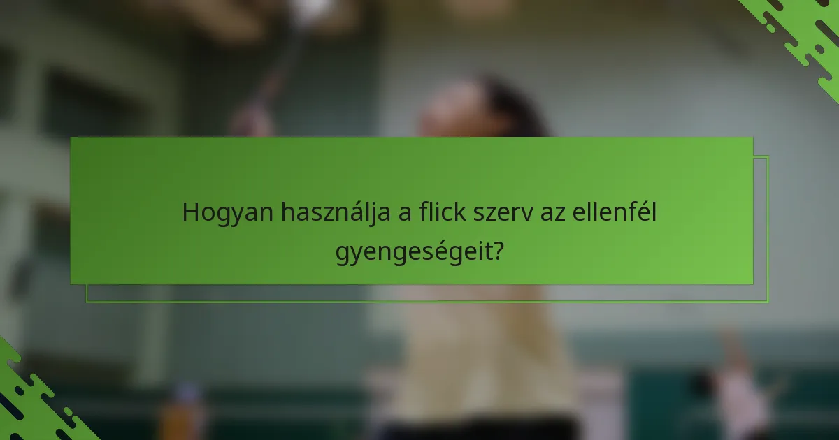 Hogyan használja a flick szerv az ellenfél gyengeségeit?