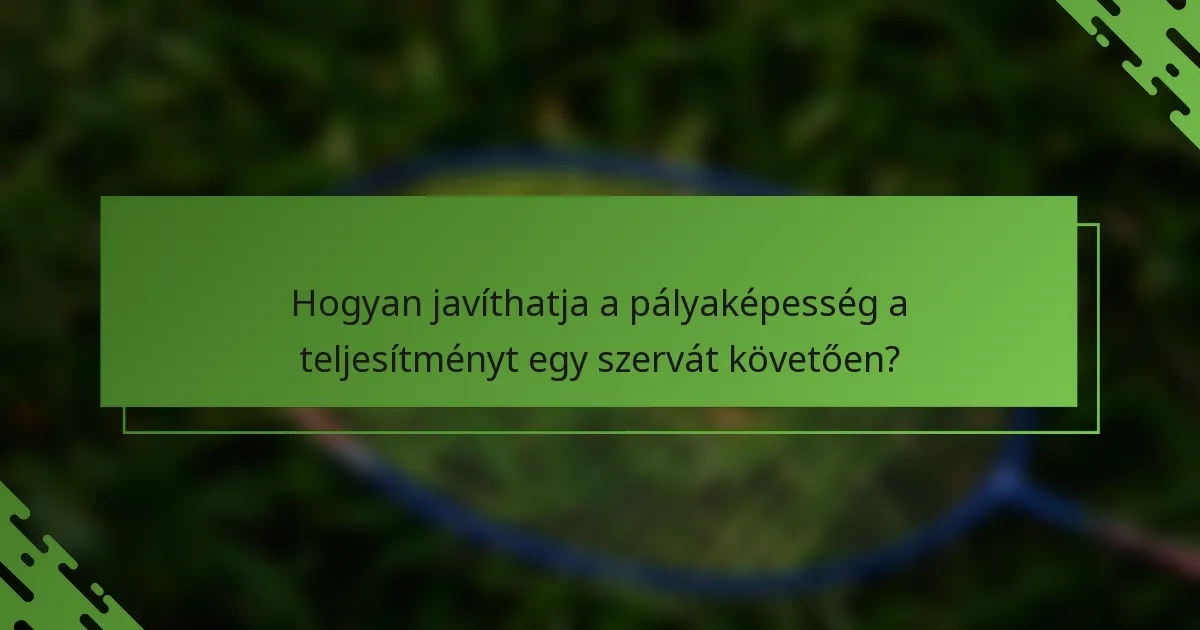 Hogyan javíthatja a pályaképesség a teljesítményt egy szervát követően?