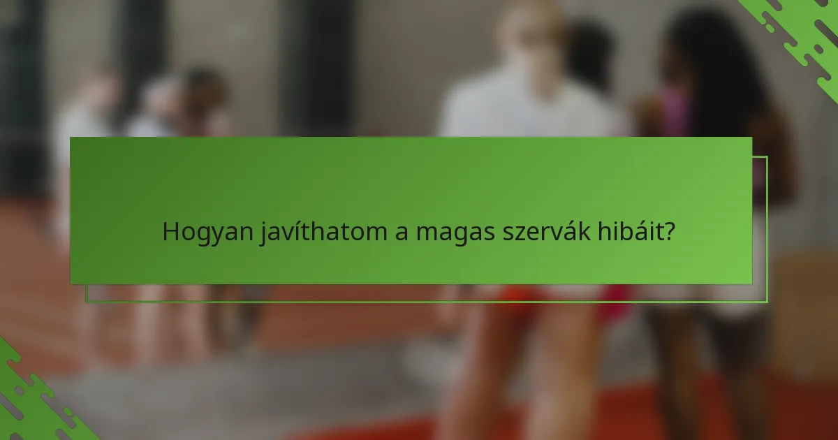 Hogyan javíthatom a magas szervák hibáit?