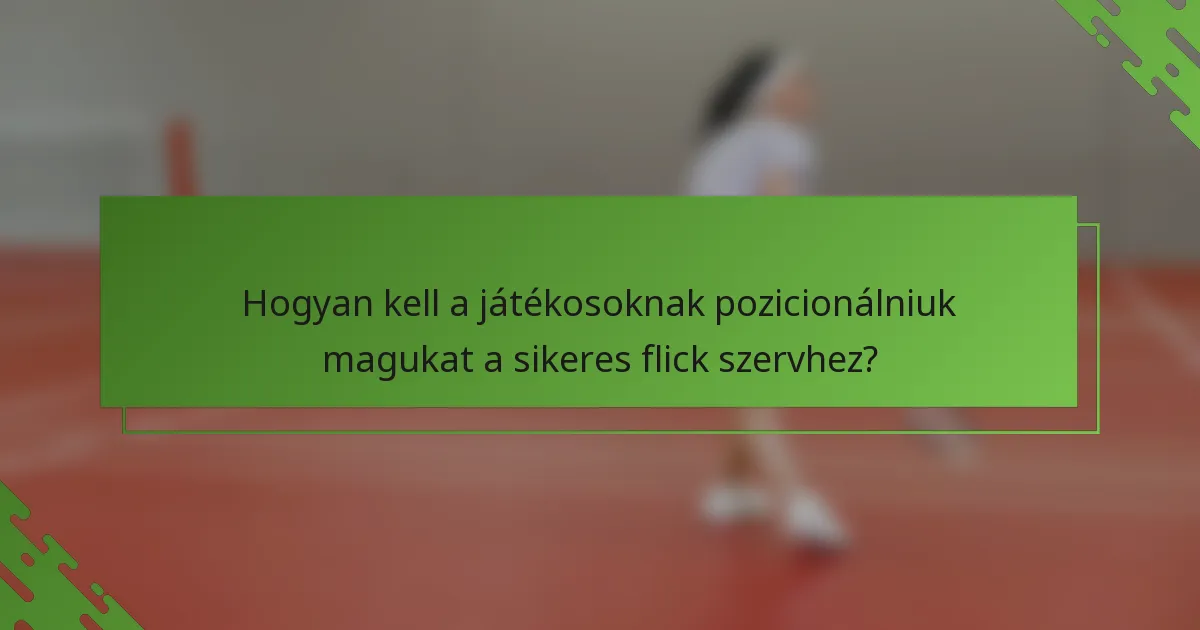 Hogyan kell a játékosoknak pozicionálniuk magukat a sikeres flick szervhez?
