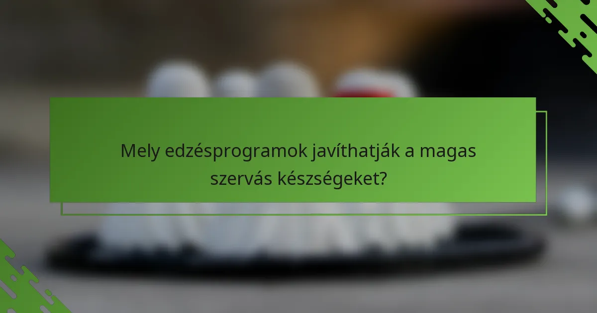 Mely edzésprogramok javíthatják a magas szervás készségeket?
