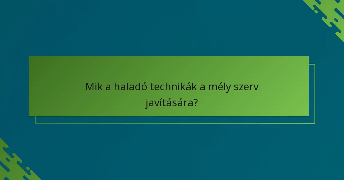 Mik a haladó technikák a mély szerv javítására?