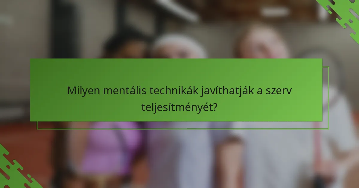 Milyen mentális technikák javíthatják a szerv teljesítményét?