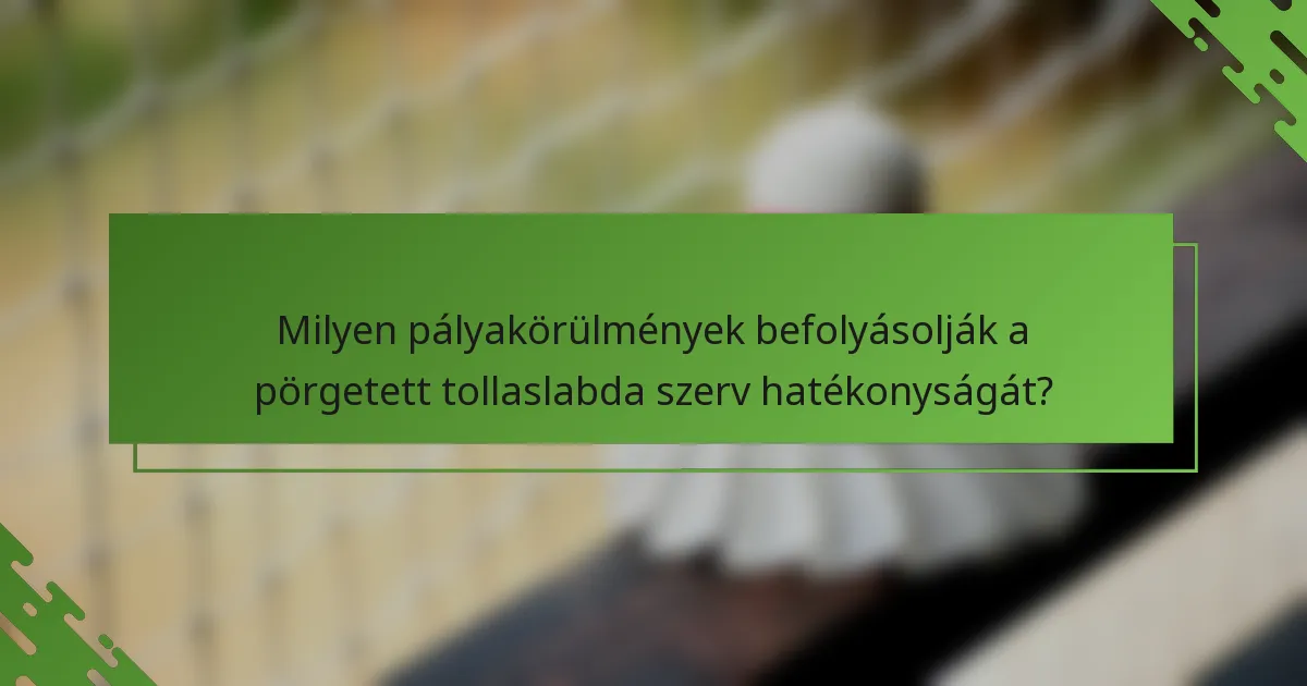 Milyen pályakörülmények befolyásolják a pörgetett tollaslabda szerv hatékonyságát?