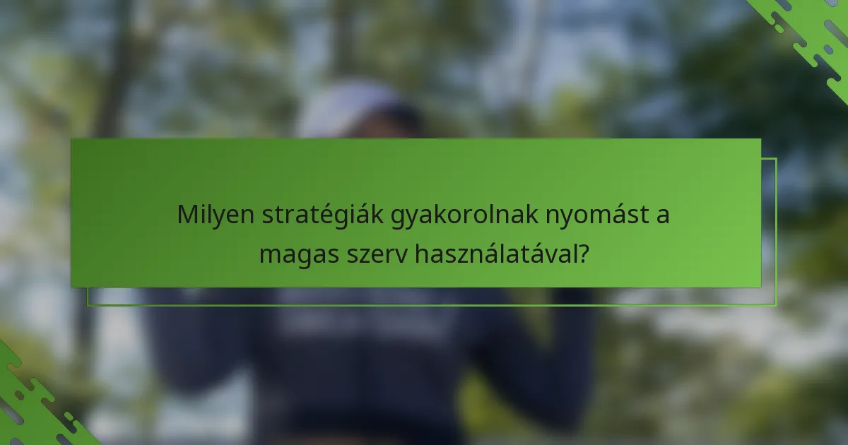 Milyen stratégiák gyakorolnak nyomást a magas szerv használatával?
