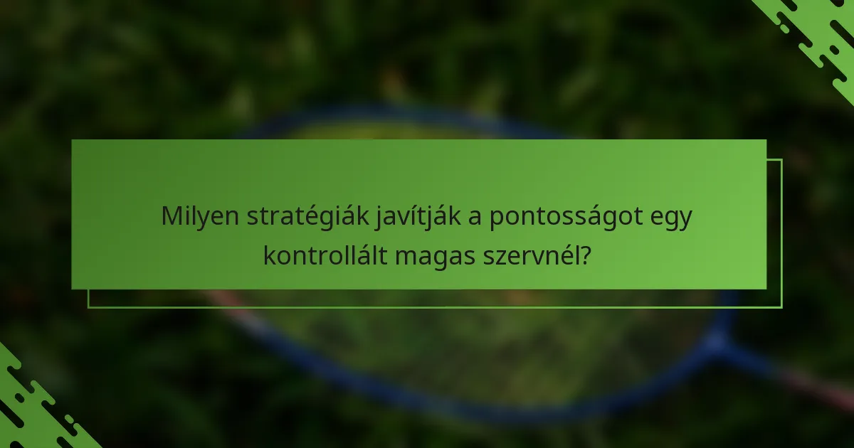 Milyen stratégiák javítják a pontosságot egy kontrollált magas szervnél?